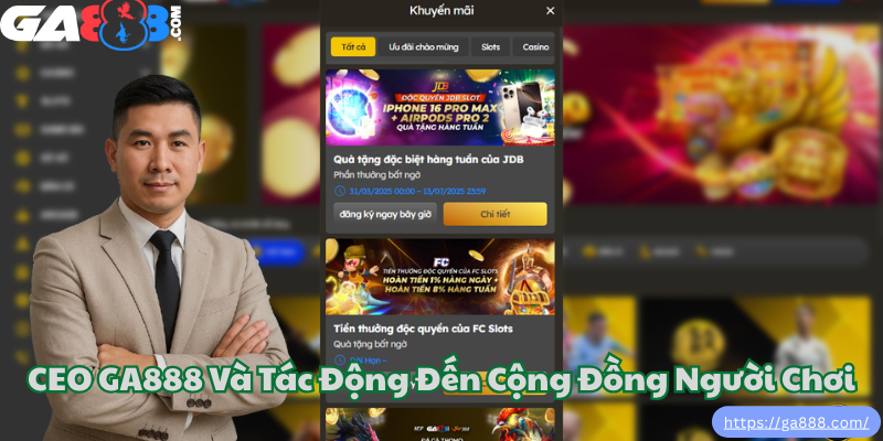 CEO GA888 Và Tác Động Đến Cộng Đồng Người Chơi